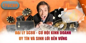 Đại Lý SC88 – Cơ Hội Kinh Doanh Uy Tín Và Sinh Lời Bền Vững